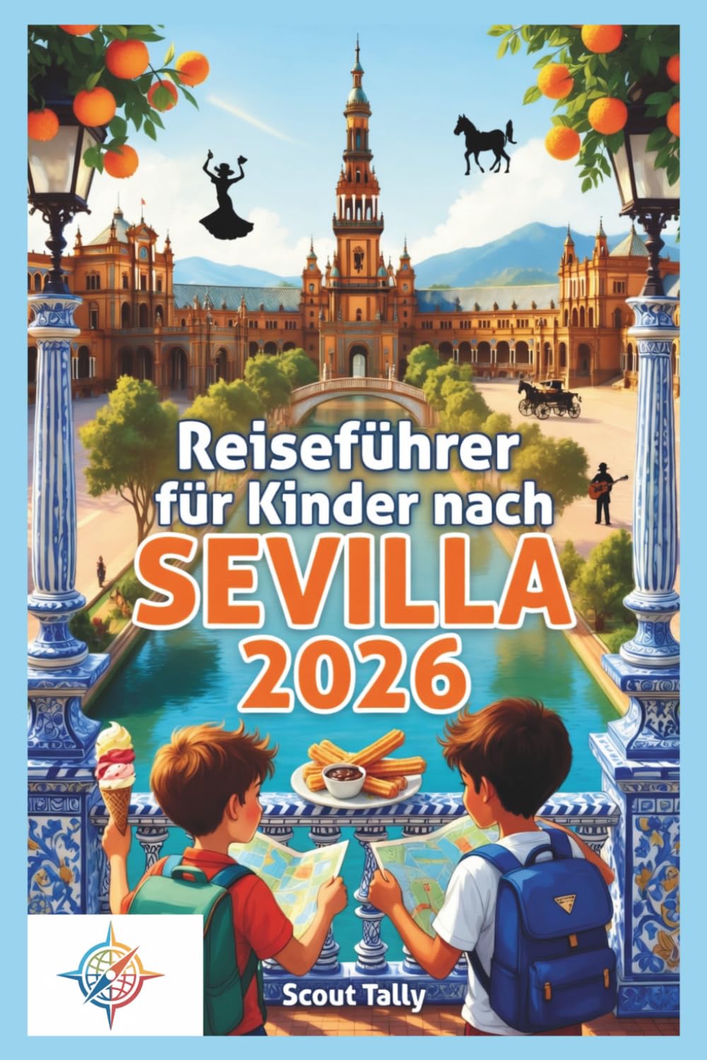 Reiseführer für Kinder nach Sevilla 2026: Spannende Familienabenteuer, interaktive Aktivitäten, regionale Küche, kulturelle Entdeckungen und einfache Planung für Eltern (Die Kleine Entdecker-Serie)