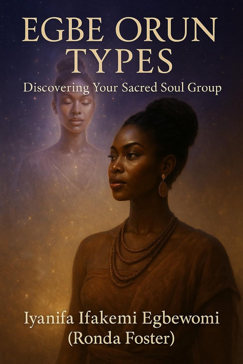 Egbe Orun Types: Discovering Your Sacred Soul Group: Egbe Orun, Destiny, and Spiritual Connection in the Yoruba Ifá Tradition      Kindle Edition