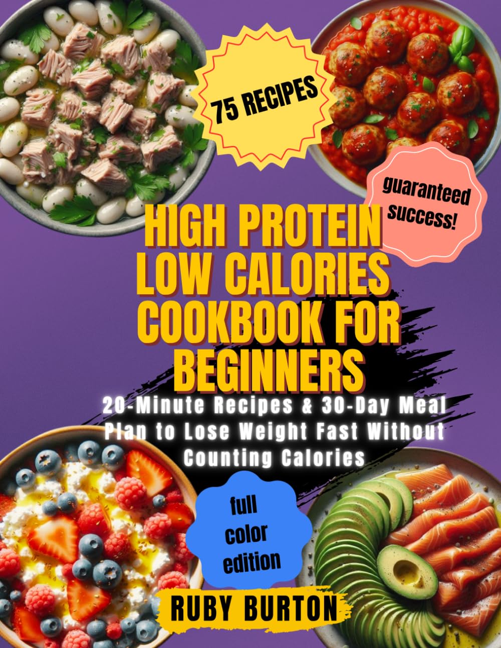 High Protein Low Calories Cookbook for Beginners: 20-Minute Recipes & 30-Day Meal Plan to Lose Weight Fast Without Counting Calories