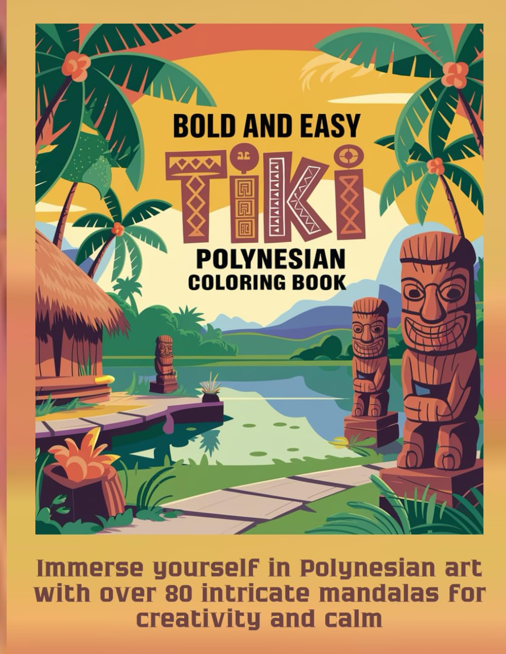 Bold and Easy Tiki Polynesian coloring book: Immerse yourself in Polynesian art with over 80 intricate mandalas for creativity and calm