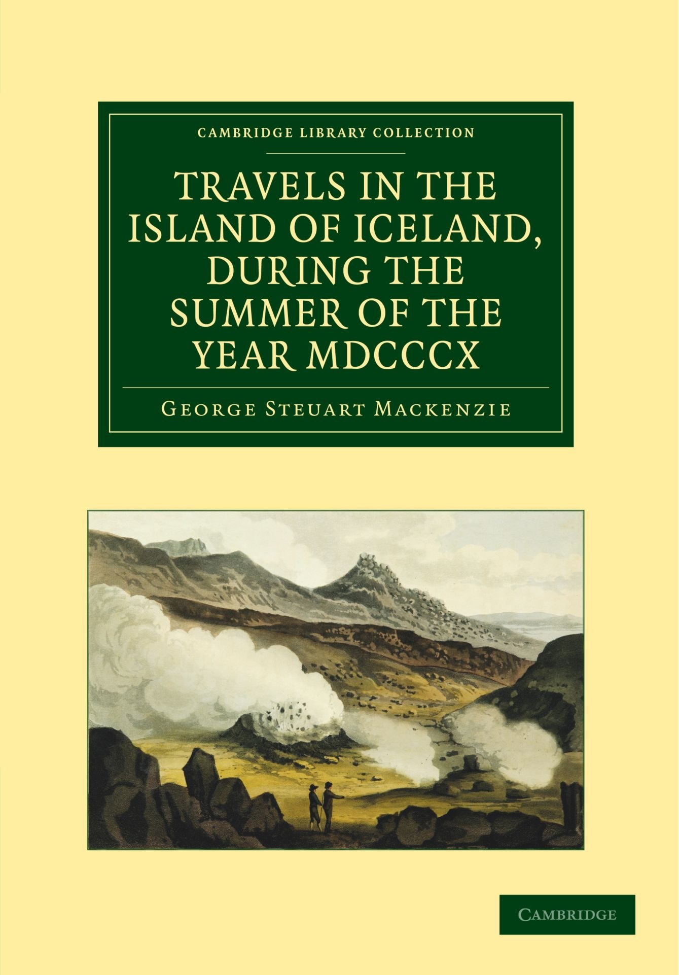 Travels in the Island of Iceland, during the Summer of the Year 1810 (Cambridge Library Collection - Earth Science)