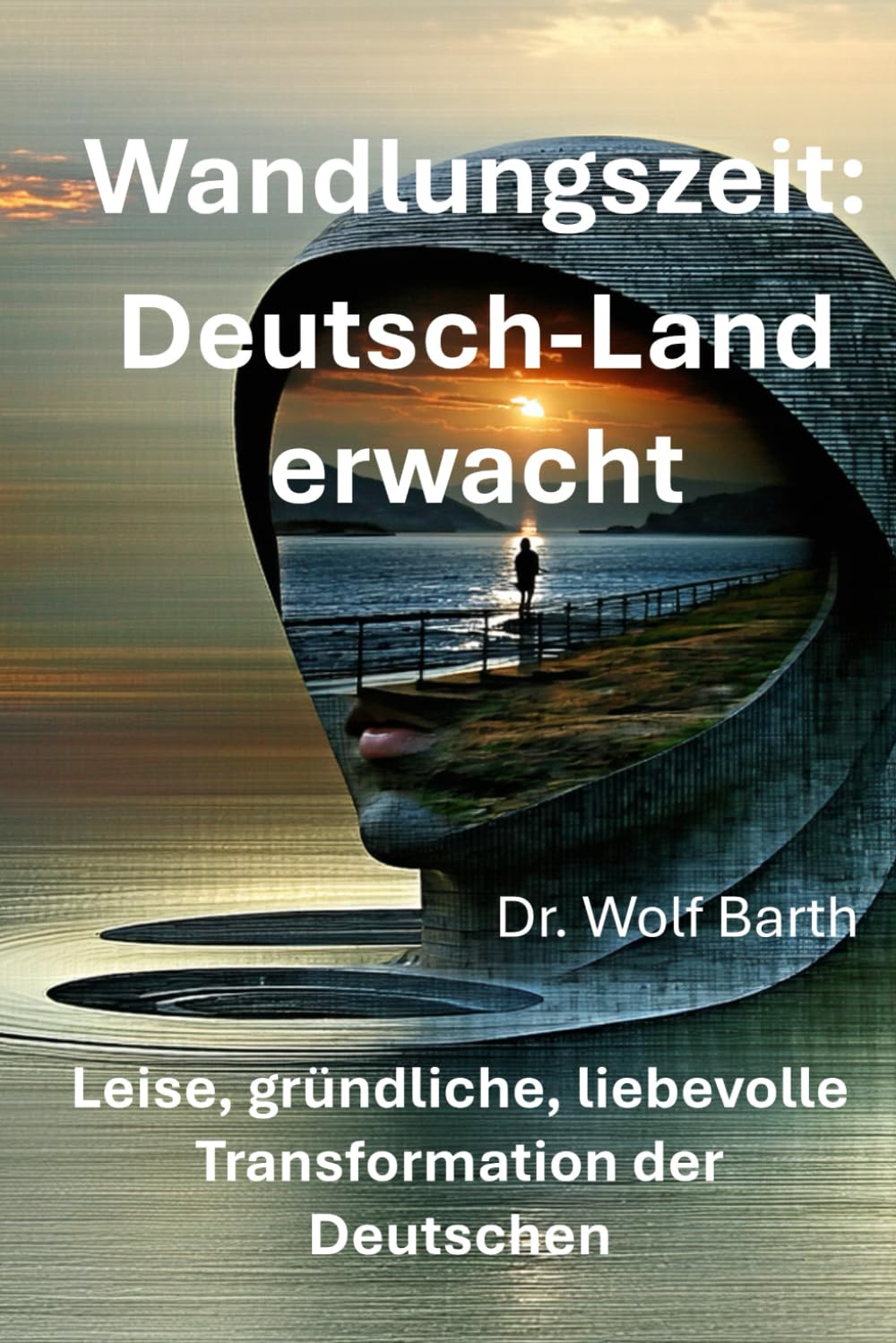 Wandlungszeit: Deutsch-Land erwacht: Leise, gründliche, liebevolle Transformation der Deutschen