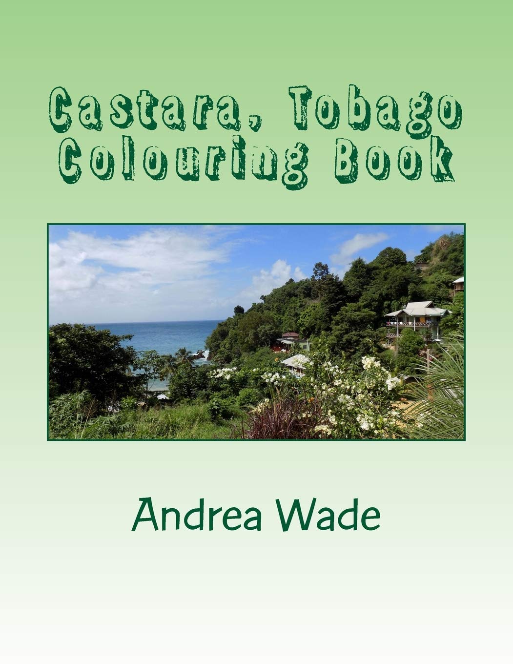 Castara, Tobago Colouring Book: De-stress and colour images of your favourite place in Tobago