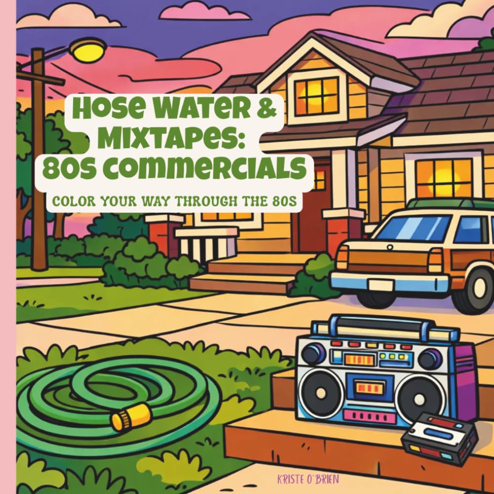 Hose Water and Mixtapes: 80s Commercials: Color Your Way Through the 80s (HOSE WATER & MIXTAPES: COLOR YOUR WAY THROUGH THE 80s)