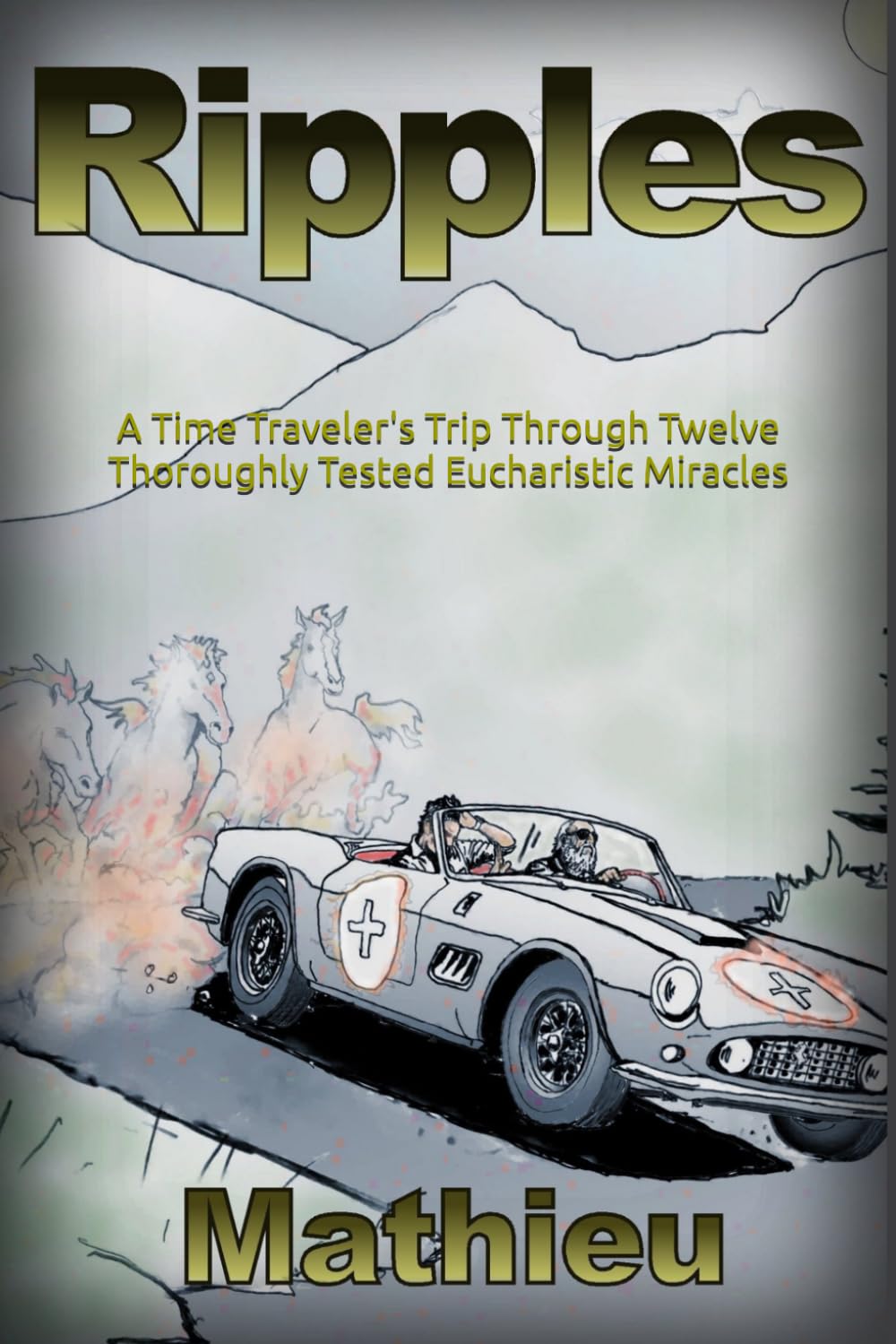 Ripples: A Time Traveler's Trip Through Twelve Thoroughly Tested Eucharistic Miracles