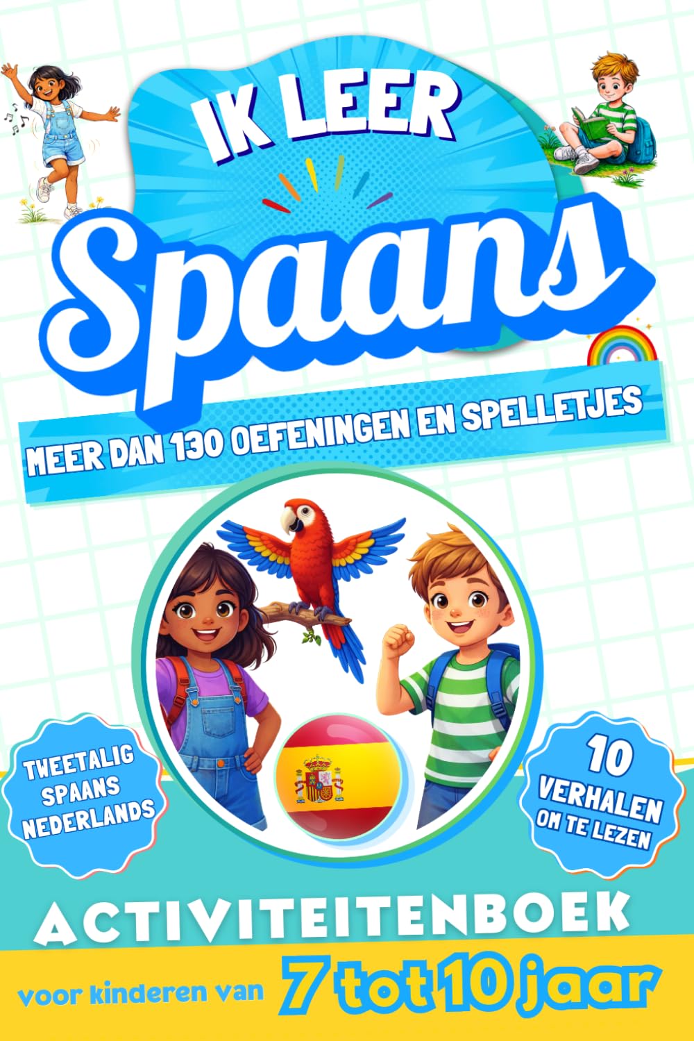 Ik leer Spaans: Tweetalig activiteitenboek voor kinderen van 7 tot 10 jaar: Meer dan 130 oefeningen en spelletjes, 10 geïllustreerde verhalen