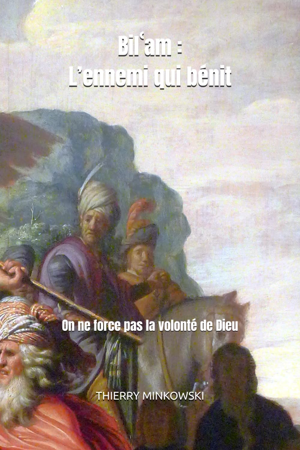 Bilʿam : L’ennemi qui bénit: On ne force pas la volonté de Dieu (Études et analyses juives)