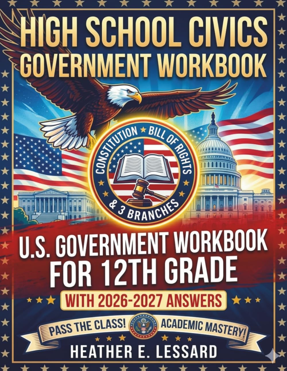 Highschool Government Civics Workbook: U.S. Government & Civics Workbook for 12th Grade: Constitution, Bill of Rights & 3 Branches with Answers 2026-2027