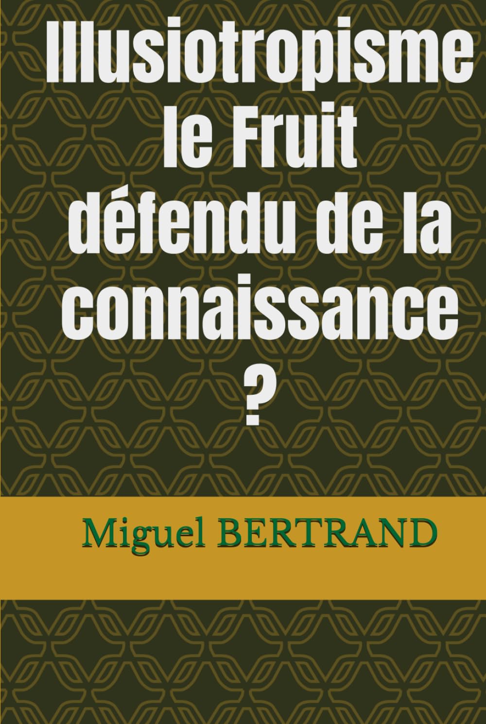 Illusiotropisme le Fruit défendu de la connaissance ?