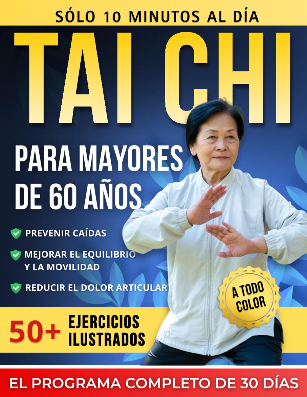 Tai chi para mayores de 60 años: 50+ ejercicios seguros y suaves con ilustraciones a todo color — Un programa completo de 30 días, 10 minutos al día, ... dolor articular y mantener la independencia
