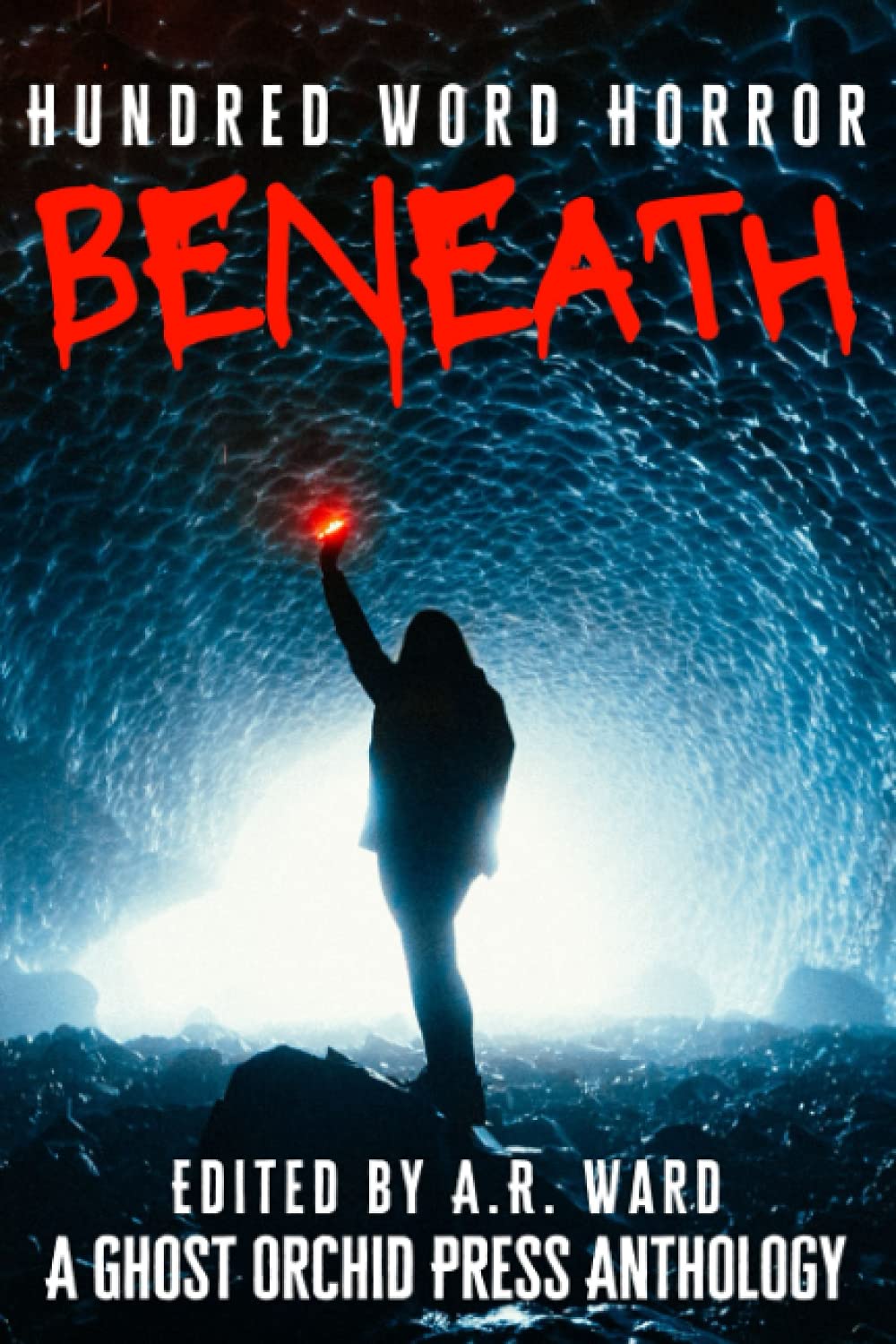 Beneath: An Anthology of Dark Microfiction: 2 (Hundred Word Horror)
