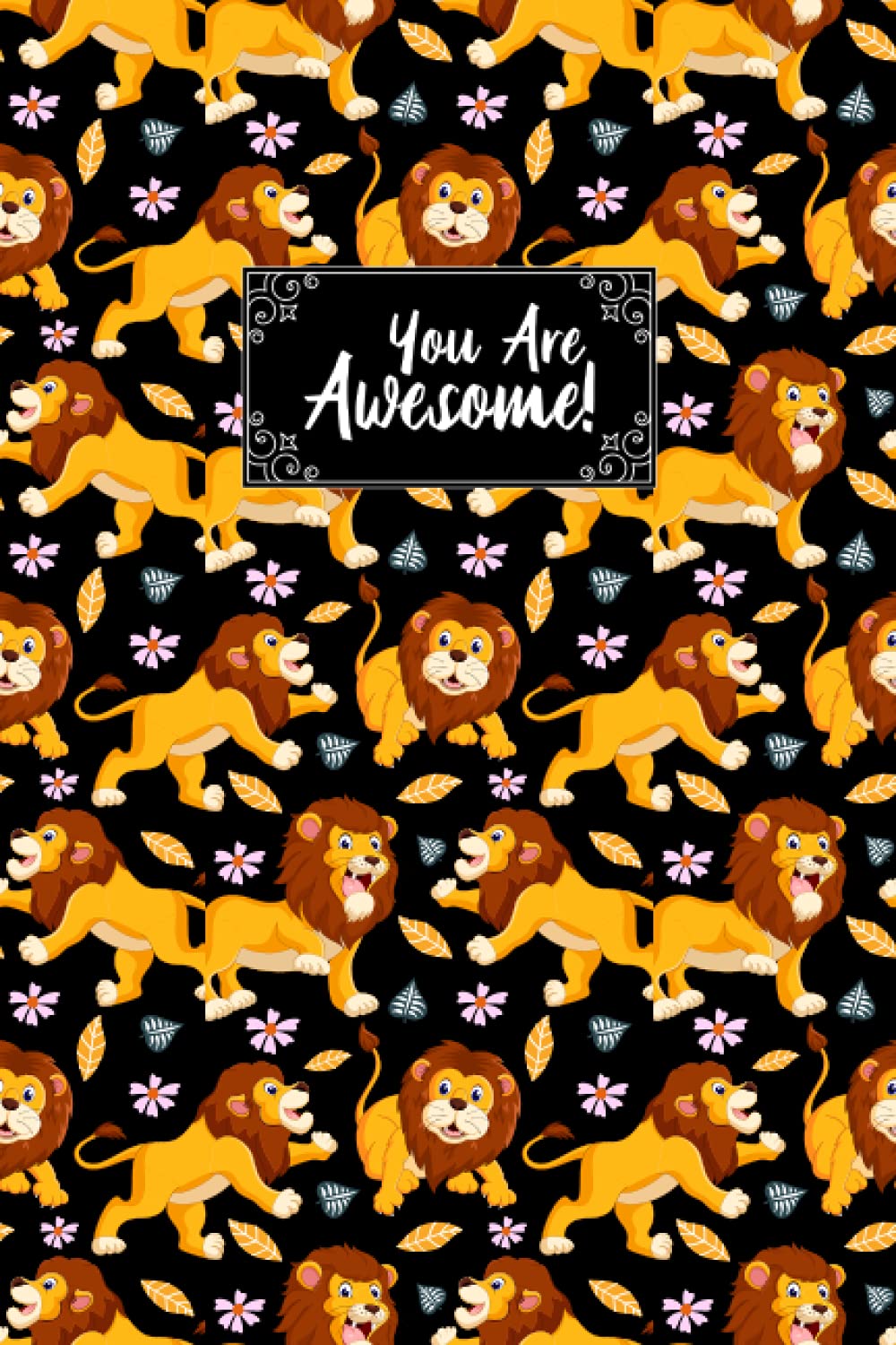 You Are Awesome Lion Composition Notebook: Lion Journal Notebook Writer's Lion Notebook or Journal for School / Work / Journaling