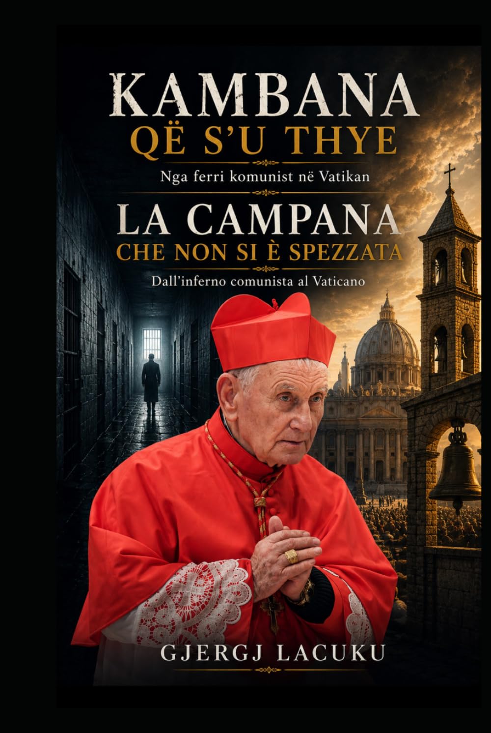 LA CAMPANA CHE NON SI È SPEZZATA: Dall’inferno comunista al Vaticano