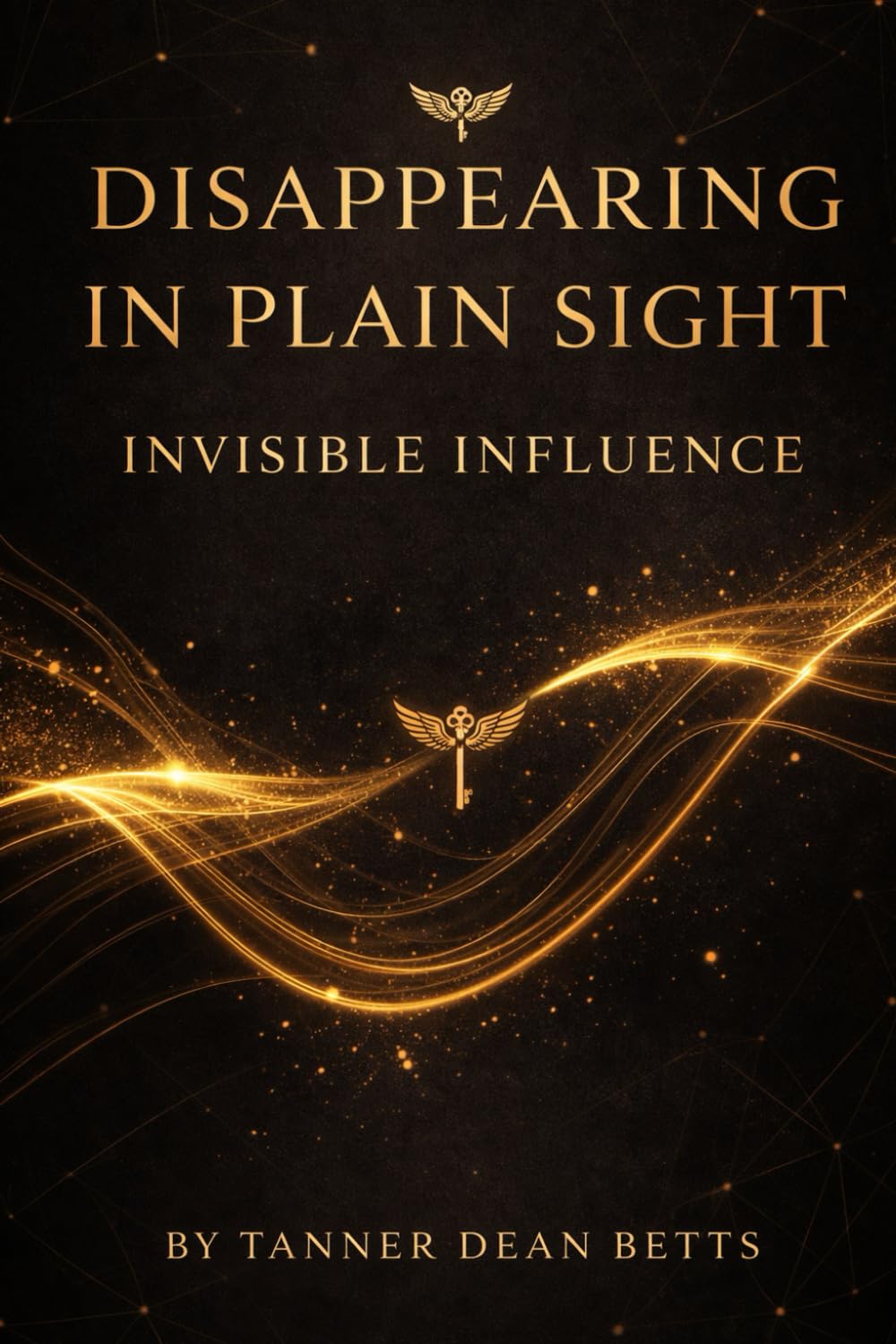 Disappearing in Plain Sight: Invisible Influence (The Disappearing in Plain Sight Series)