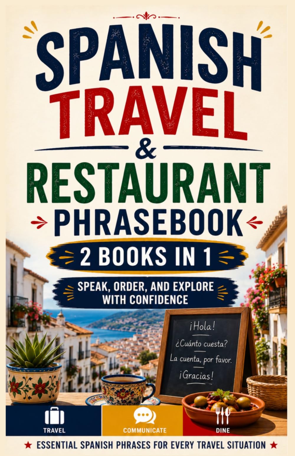 Spanish Travel & Restaurant Phrasebook: Speak, Order, and Explore with Confidence