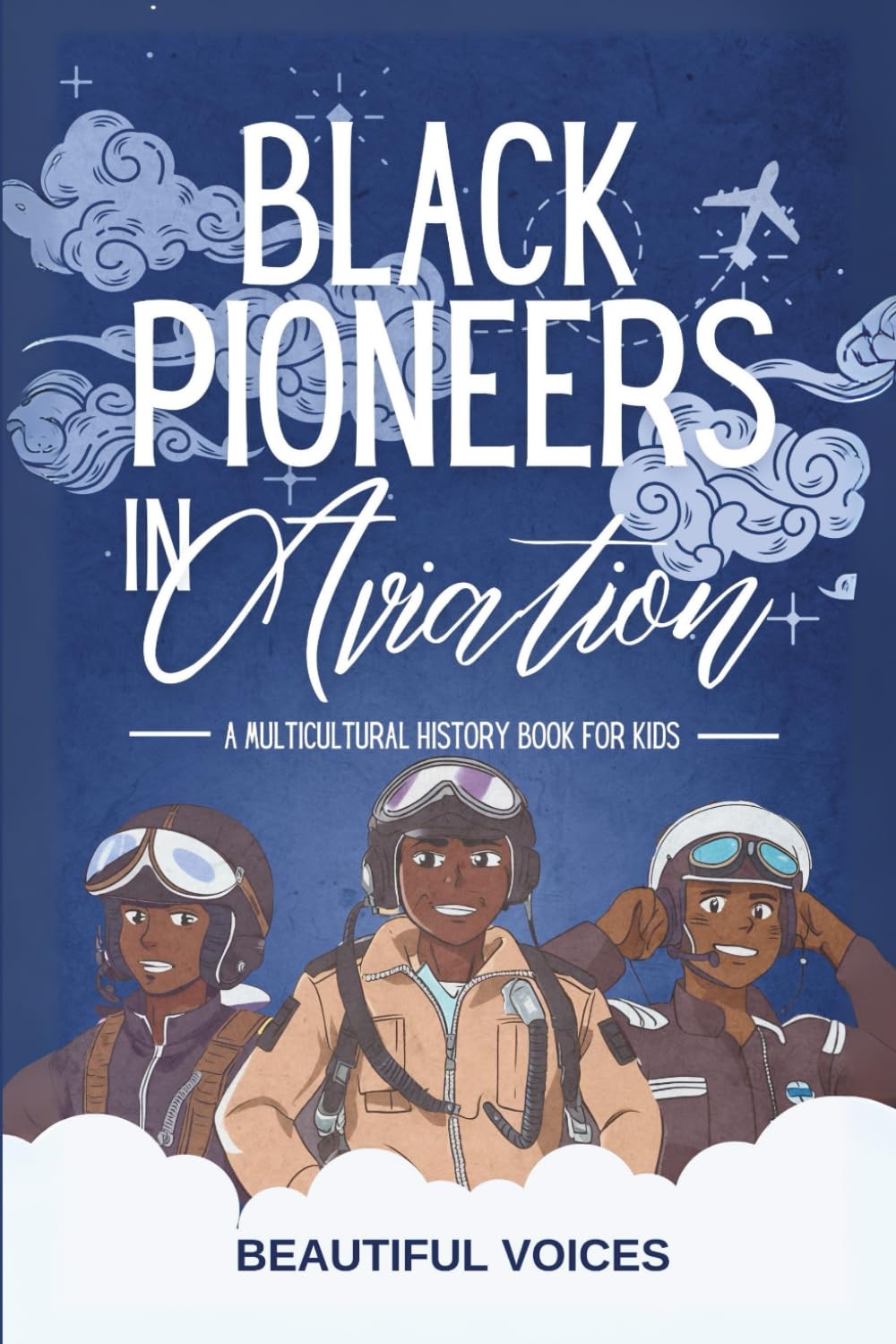 Black Pioneers in Aviation: A Multicultural History Book for Kids: Discover the Men and Women Who Broke Barriers in the Sky: 1