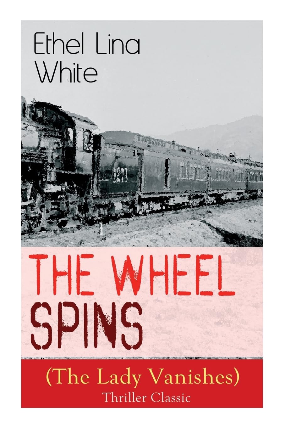 The Wheel Spins (The Lady Vanishes) - Thriller Classic: British Mystery Novel