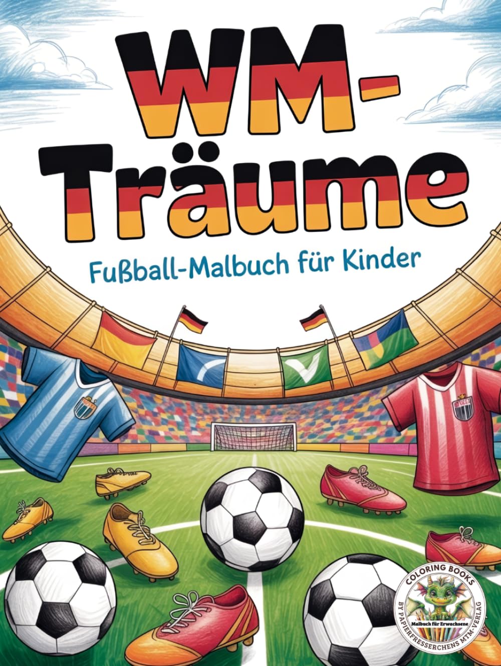WM-Träume - Fußball-Malbuch für Kinder zur Fußball-Weltmeisterschaft 2027: pädagogisch wertvolles Malbuch zum Ausmalen (Coloring Books by Papierfresserchens MTM-Verlag für Kinder)