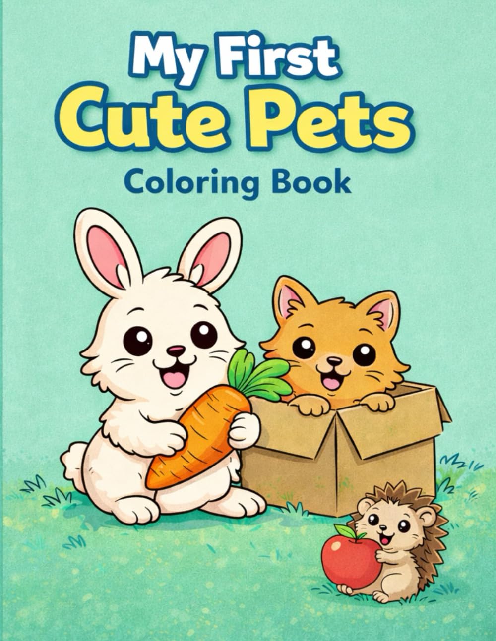 My First Cute Pets Coloring Book: Big and Easy Coloring Pages for Toddlers and Preschool Kids Ages 2–5