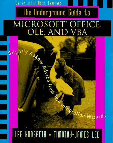 The Underground Guide to Microsoft Office, Ole, and Vba: Slightly Askew Advice from Two Integration Wizards (Underground Guide Series)