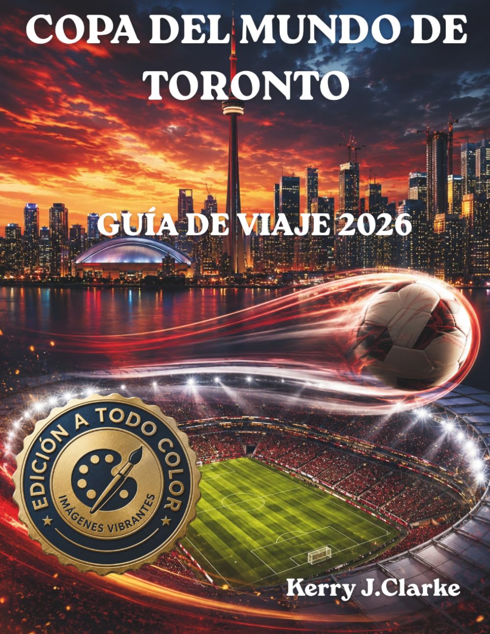 COPA DEL MUNDO DE TORONTO GUÍA DE VIAJE 2026: Un manual completo para visitantes con información sobre el estadio, rutas de transporte público y consejos locales.