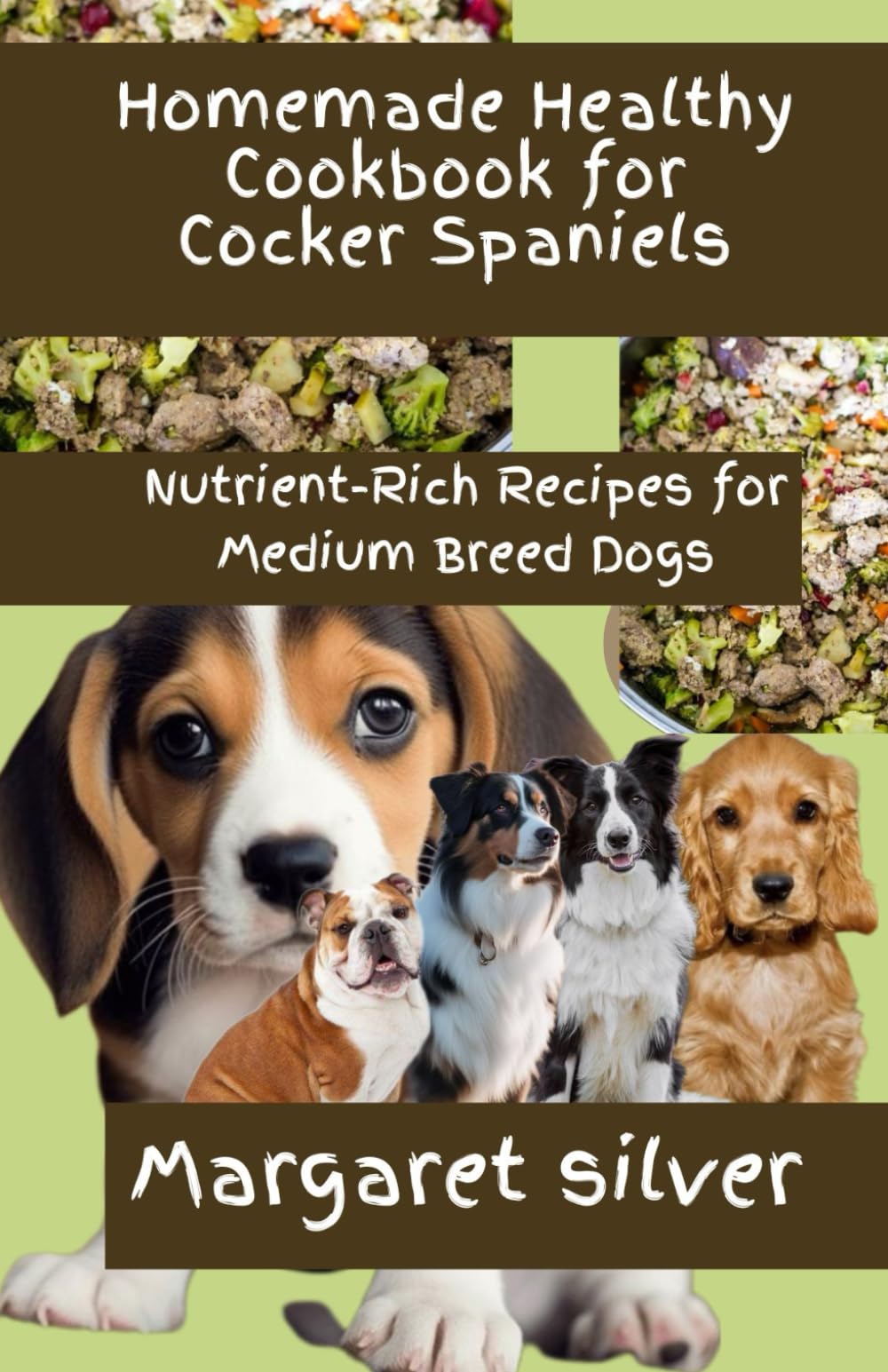 Homemade Healthy Cookbook for Cocker Spaniels: Nutrient-Rich Recipes for Medium Breed Dogs
