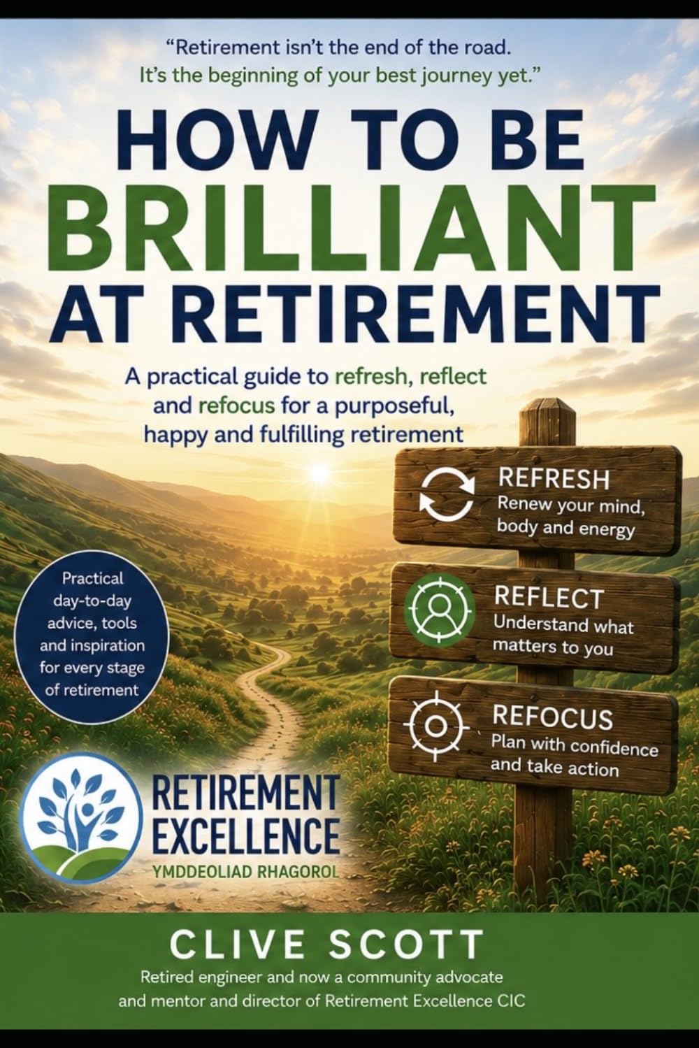 How to be brilliant at retirement: A practical guide to refresh, reflect and refocus for a purposeful, happy and fulfilling retirement
