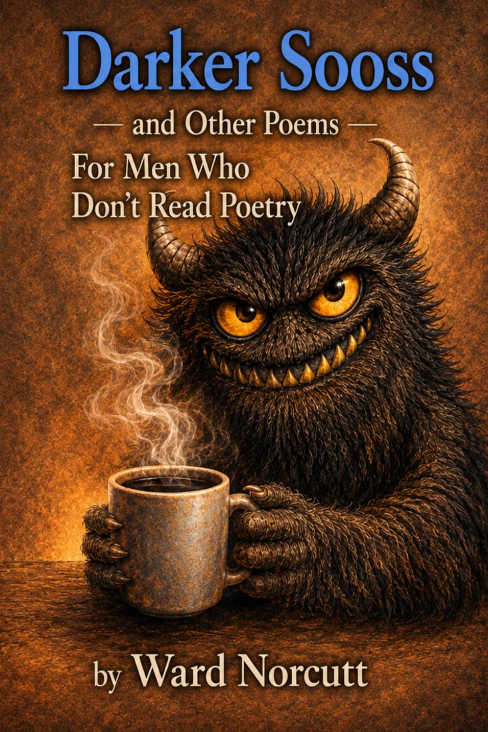 Darker Sooss and Other Poems for Men Who Don't Read Poetry