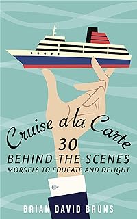 Cruise a la Carte: 30 behind-the-scenes morsels to entertain and delight