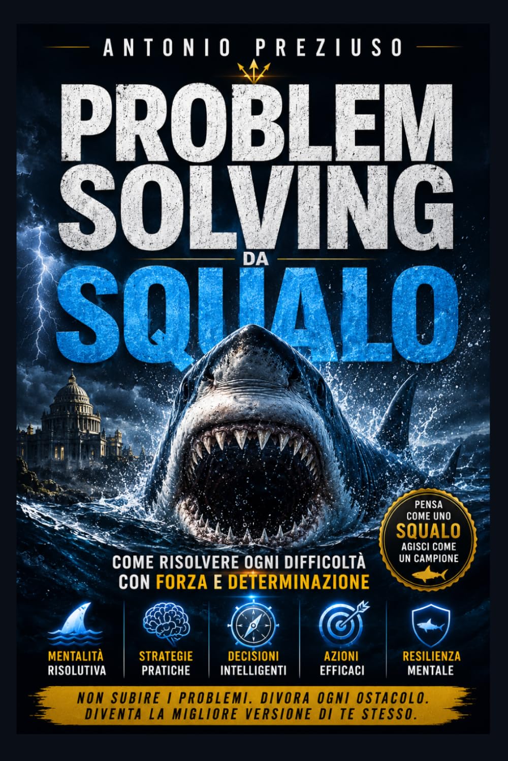 PROBLEM SOLVING da squalo: come risolvere ogni difficoltà con forza e determinazione proprio come lo squalo