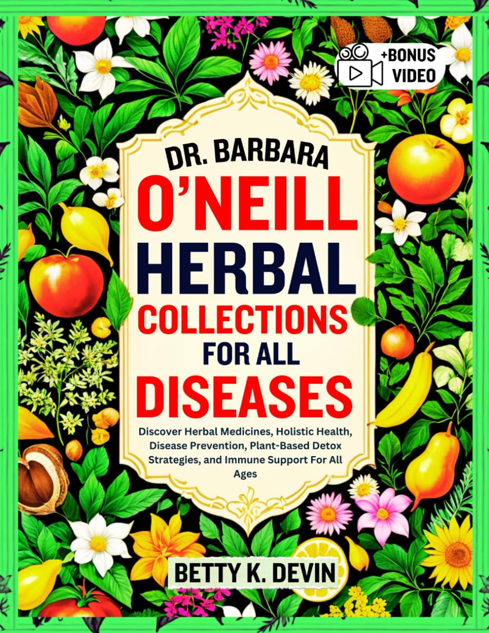 DR. BARBARA O’NEILL HERBAL COLLECTIONS FOR ALL DISEASES: Discover Herbal Medicines, Holistic Health, Disease Prevention, Plant-Based Detox Strategies, and Immune Support For All Ages