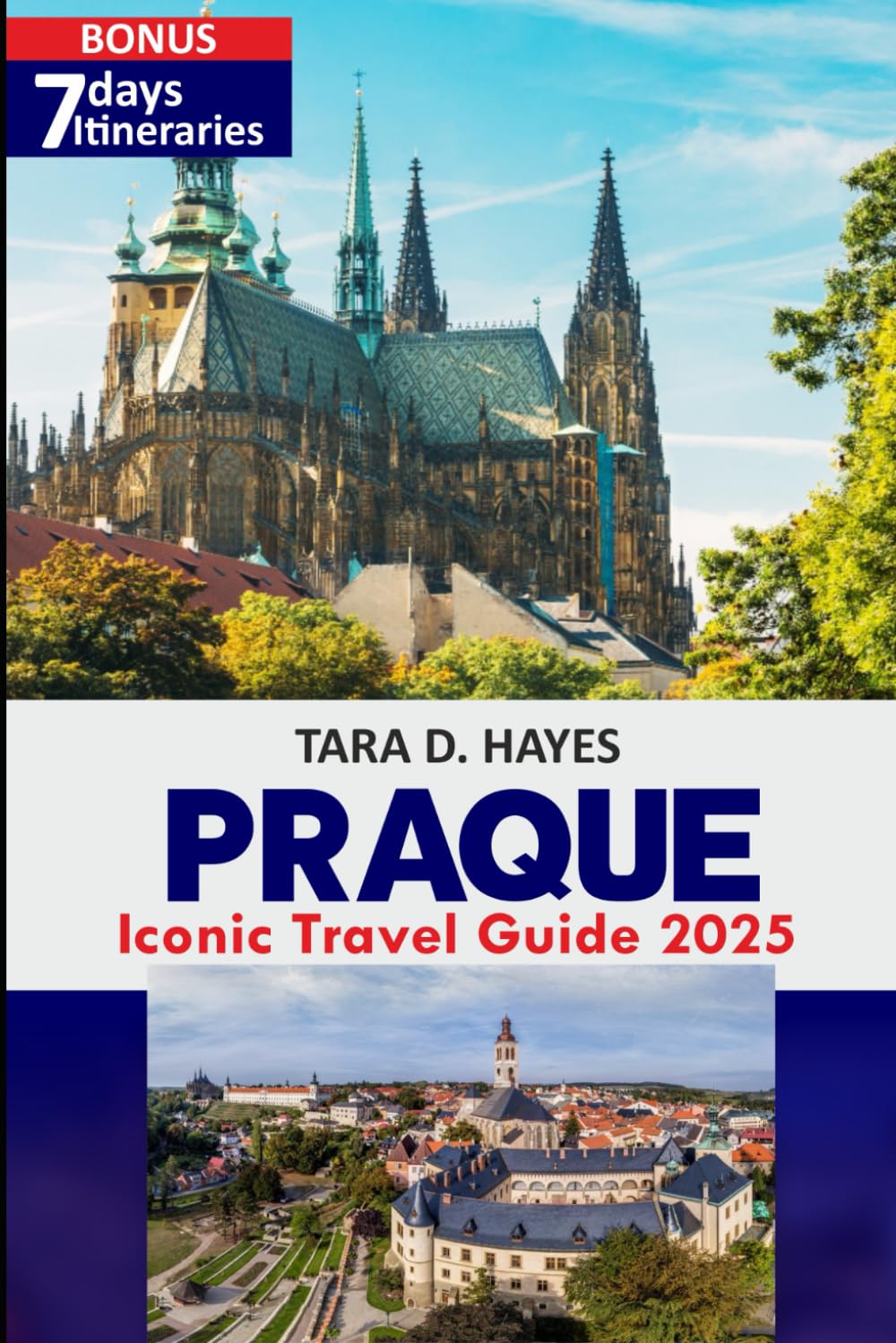Prague Iconic Travel guide 2025: Discover Prague Like Never Before – A 2025 Travel Guide to Iconic Landmarks, Hidden Gems, Local Secrets, and Unforgettable Experiences (Tara's Travel Guide Series)