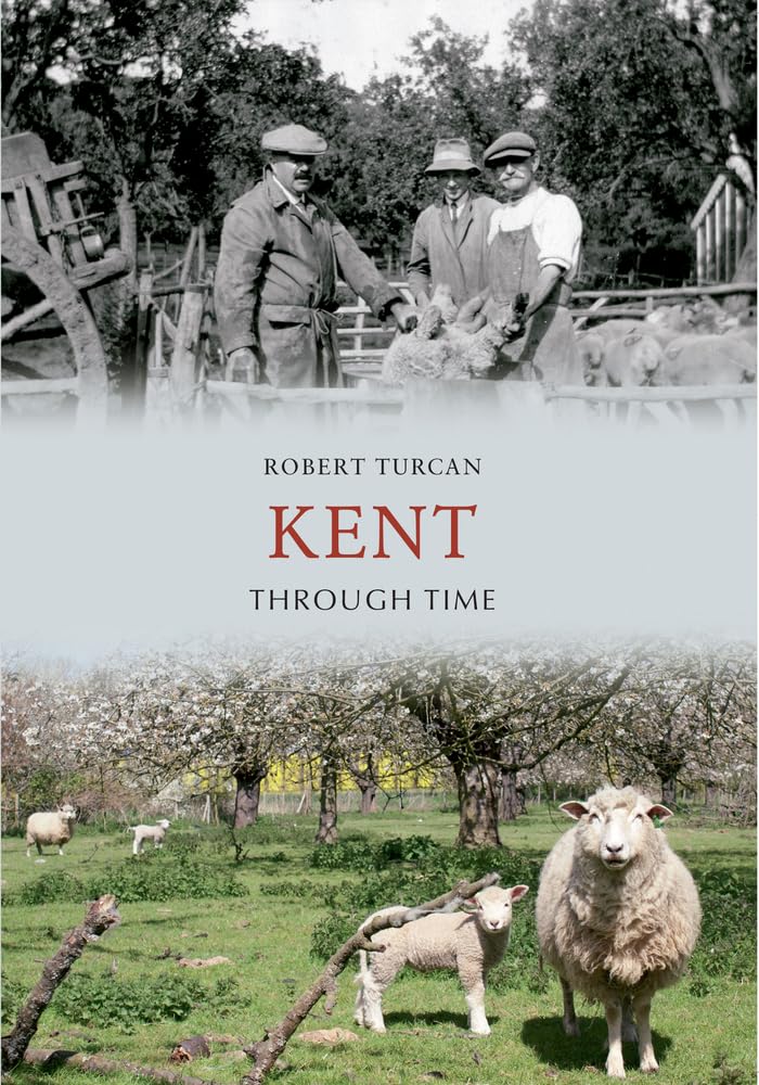Kent Through Time-Robert Turcan
