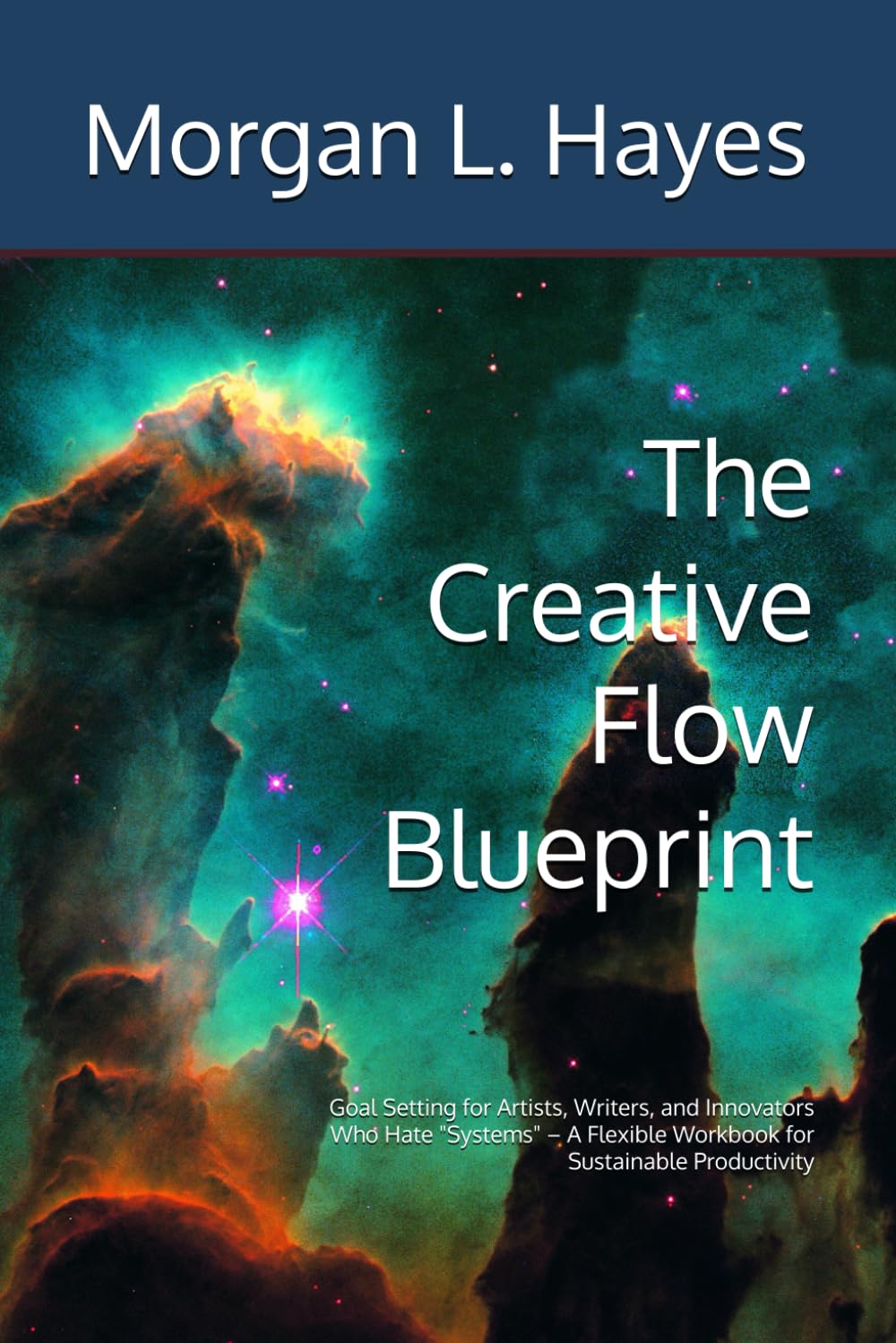 The Creative Flow Blueprint: Goal Setting for Artists, Writers, and Innovators Who Hate "Systems" – A Flexible Workbook for Sustainable Productivity