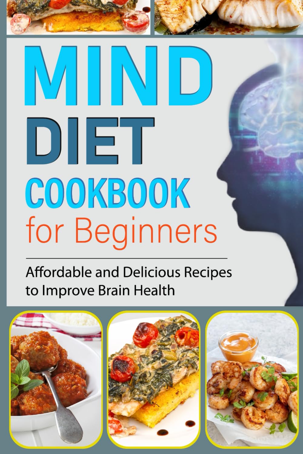 Mind Diet Cookbook for Beginners: Affordable and Delicious Recipes to Improve Brain Health