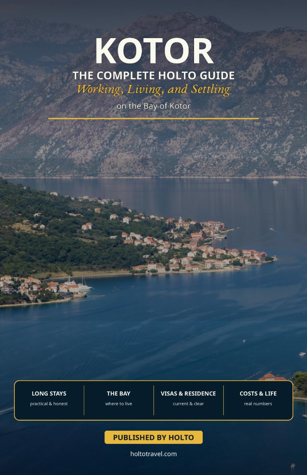 Kotor: The Complete HOLTO Guide: Working, Living, and Settling on the Bay of Kotor (HOLTO Living Abroad Guides - Honest destination guides for ... winter escapes and long-stay life abroad.)
