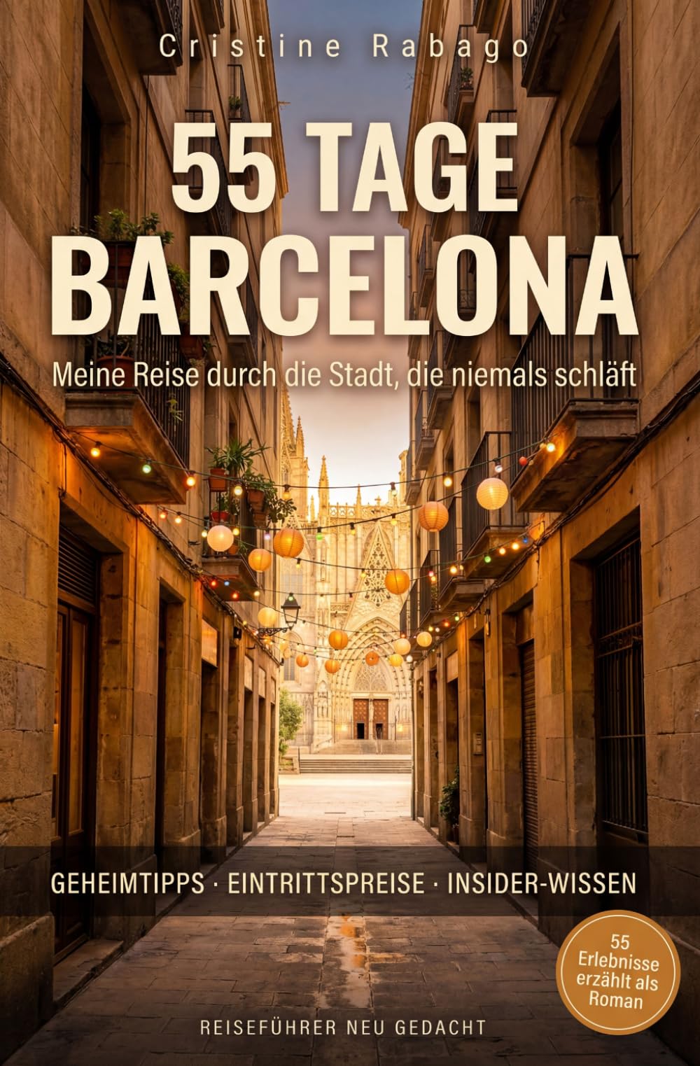 55 Tage Barcelona. Meine Reise durch die Stadt, die niemals schläft: Ein erzählerischer Reiseführer mit Geheimtipps, Eintrittspreisen und Insider-Wissen