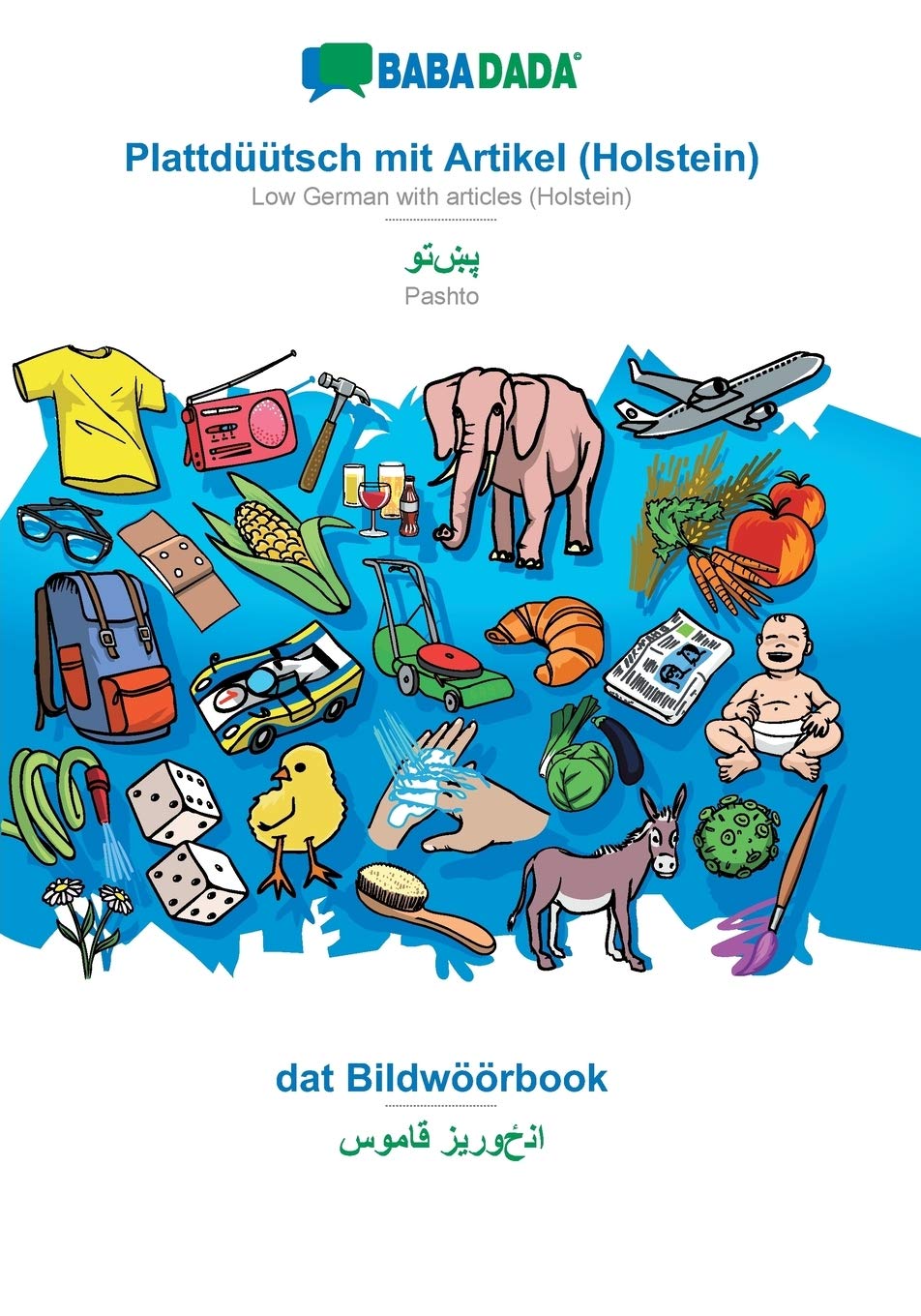 BABADADA, Plattdüütsch mit Artikel (Holstein) - Pashto (in arabic script), dat Bildwöörbook - visual dictionary (in arabic script): Low German with ... Pashto (in arabic script), visual dictionary