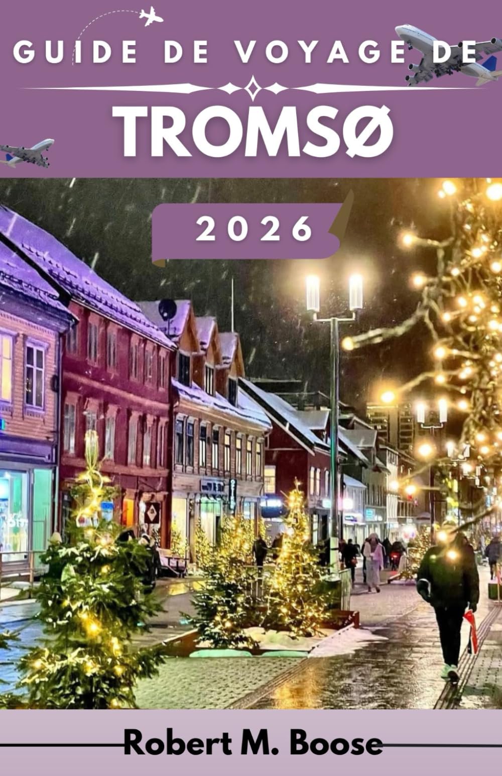 GUIDE DE VOYAGE DE TROMSØ 2026: Explorez des fjords majestueux, une culture unique et des aventures arctiques au pays du soleil de minuit et des aurores boréales.