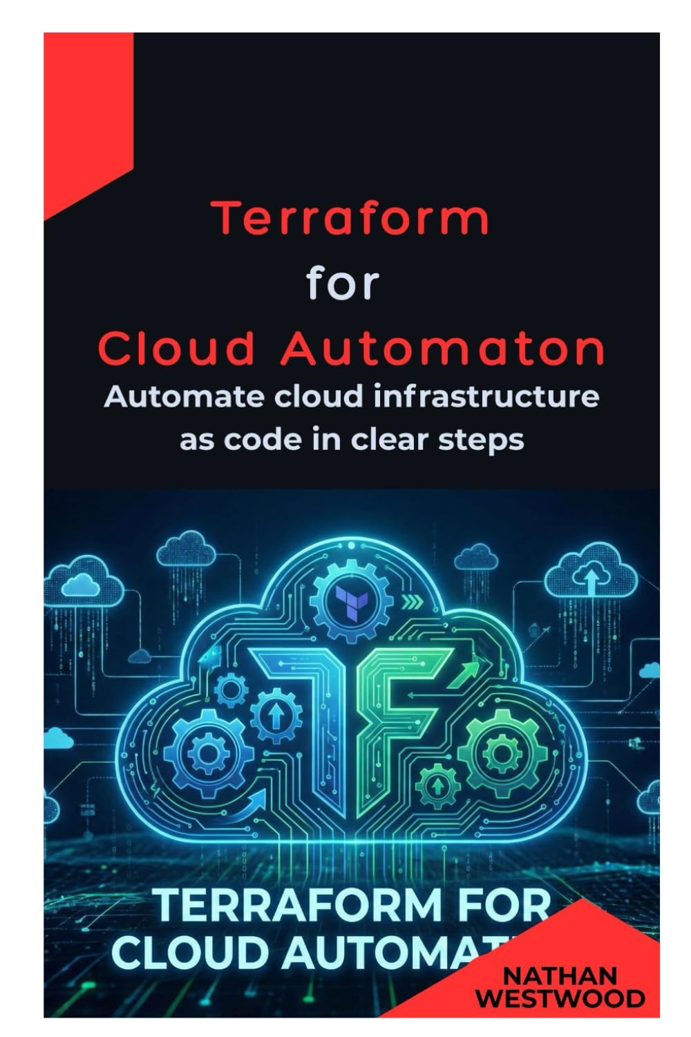 Terraform for Cloud Automation: Automate cloud infrastructure as code in clear steps