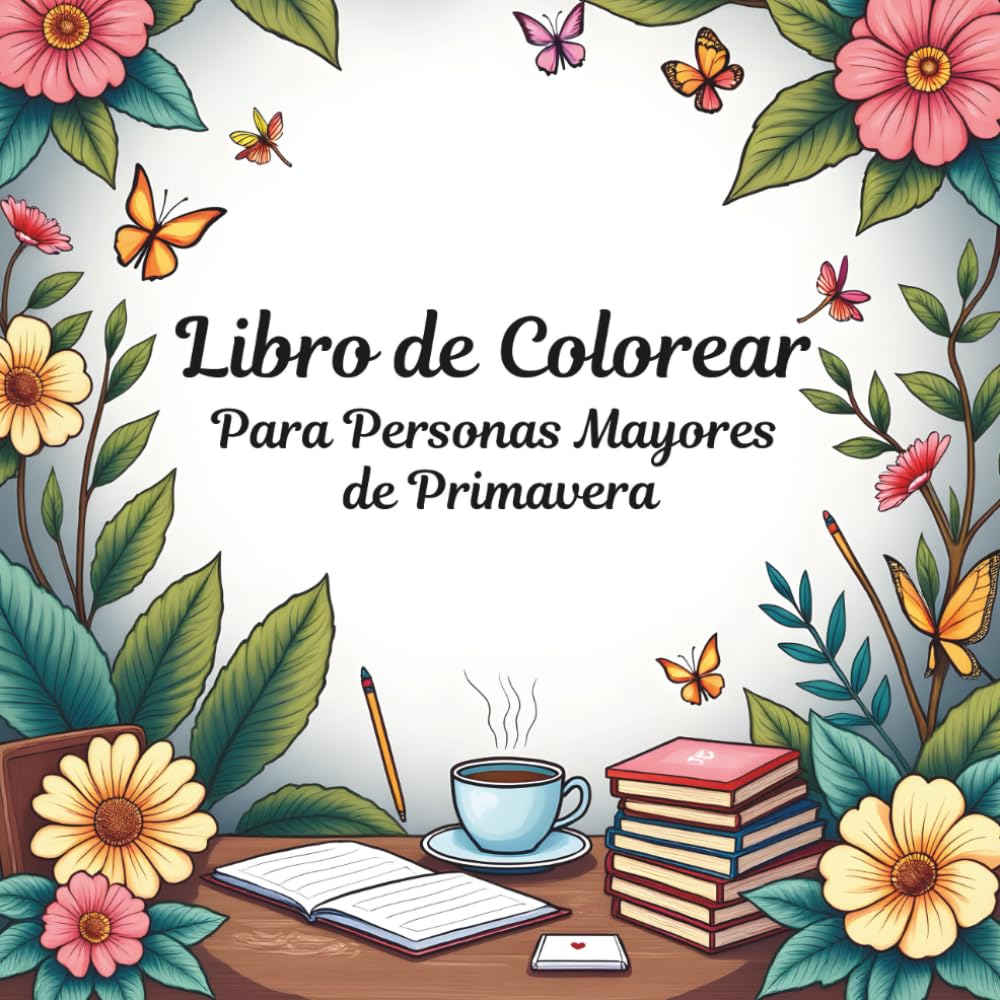 Libro de Colorear para Personas Mayores de Primavera: Ilustraciones grandes y fáciles para relajarse, estimular la mente y disfrutar del tiempo libre en personas mayores.
