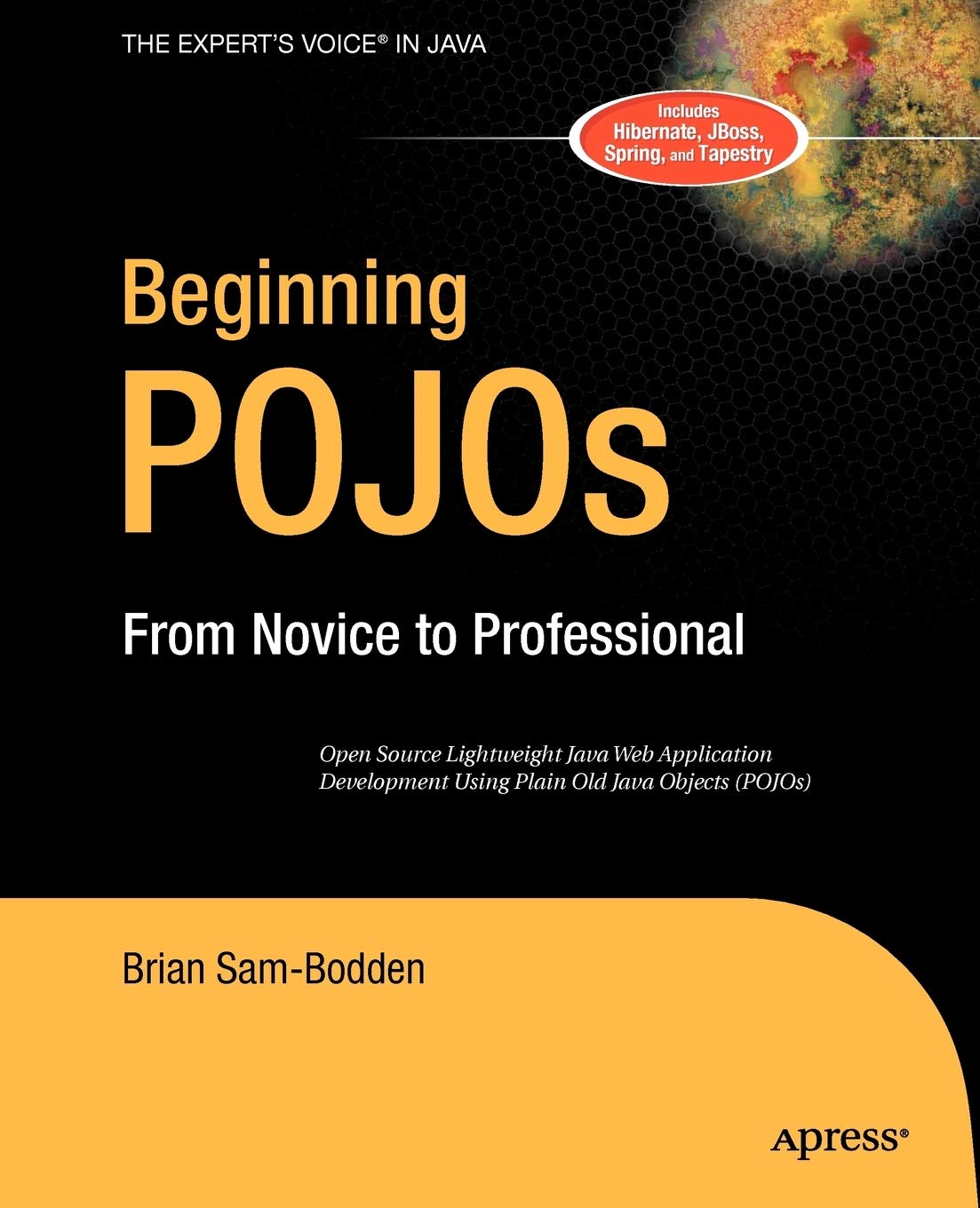 Beginning POJOs: Lightweight Java Web Development Using Plain Old Java Objects in Spring, Hibernate, and Tapestry (Novice to Professional)