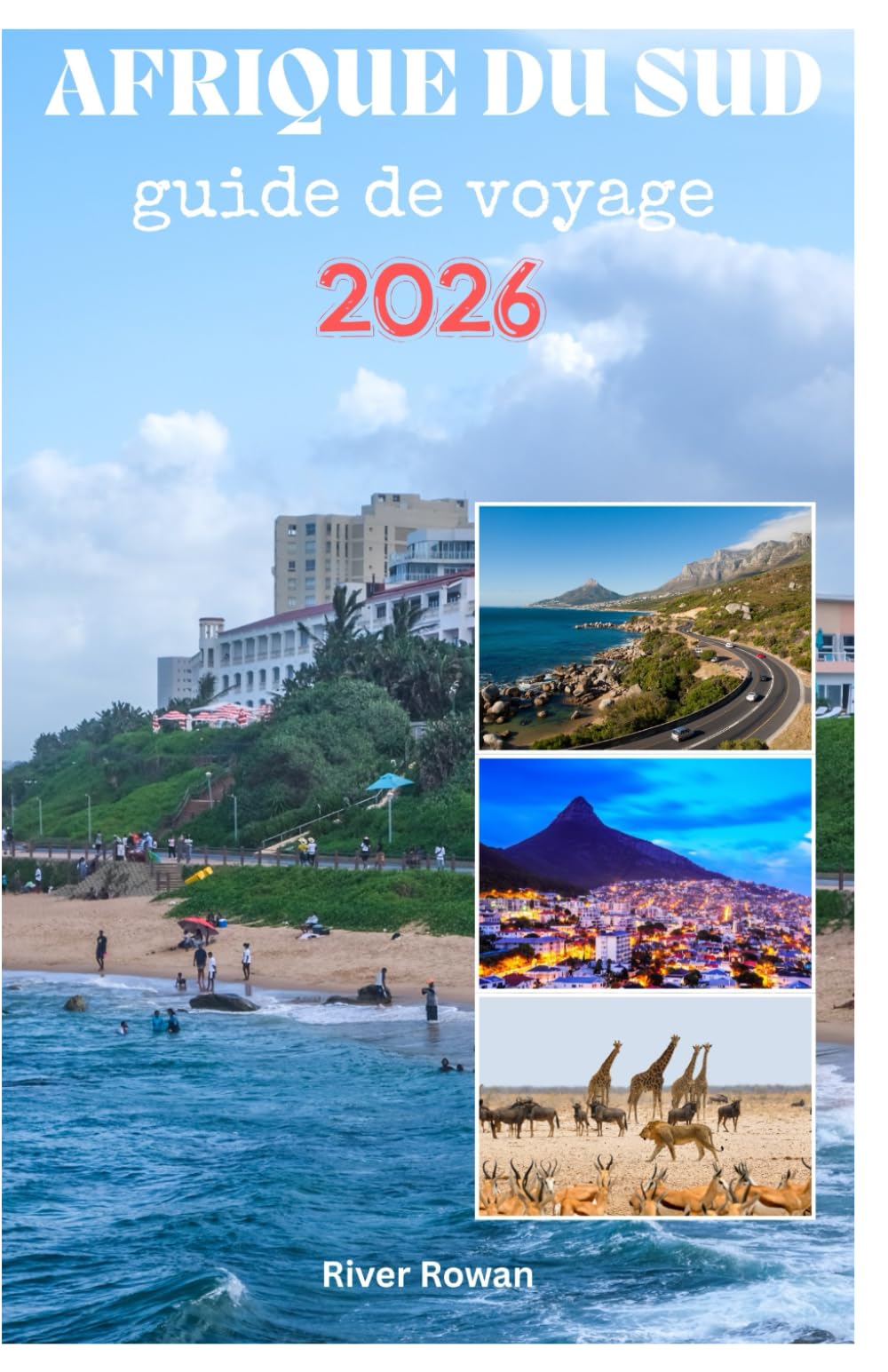 AFRIQUE DU SUD guide de voyage 2026: Explorez des safaris incroyables pour observer les feux de forêt, une nature époustouflante, une cuisine ... avec photos et itinéraires de voyage.