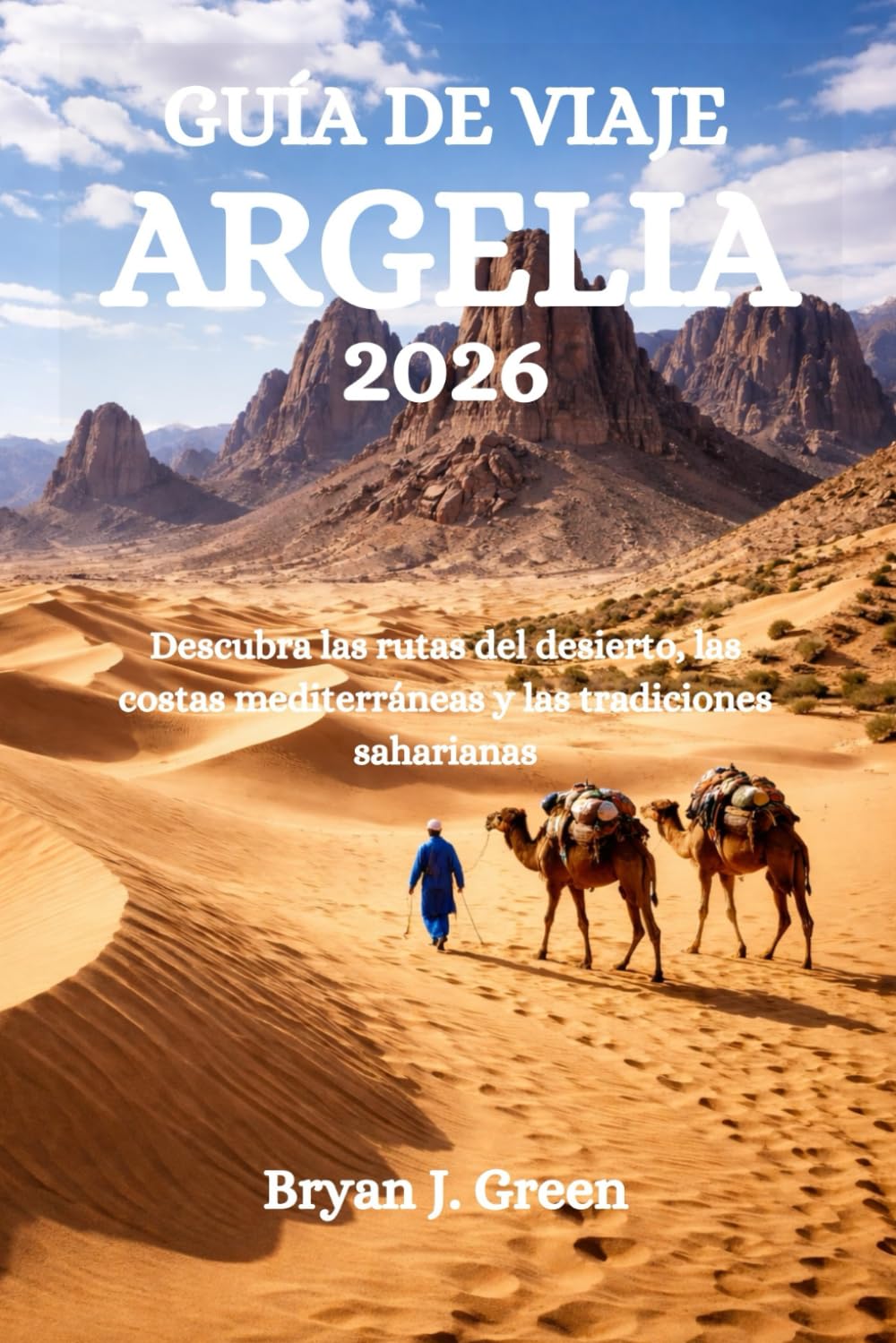 GUÍA DE VIAJE ARGELIA 2026: Descubra las rutas del desierto, las costas mediterráneas y las tradiciones saharianas
