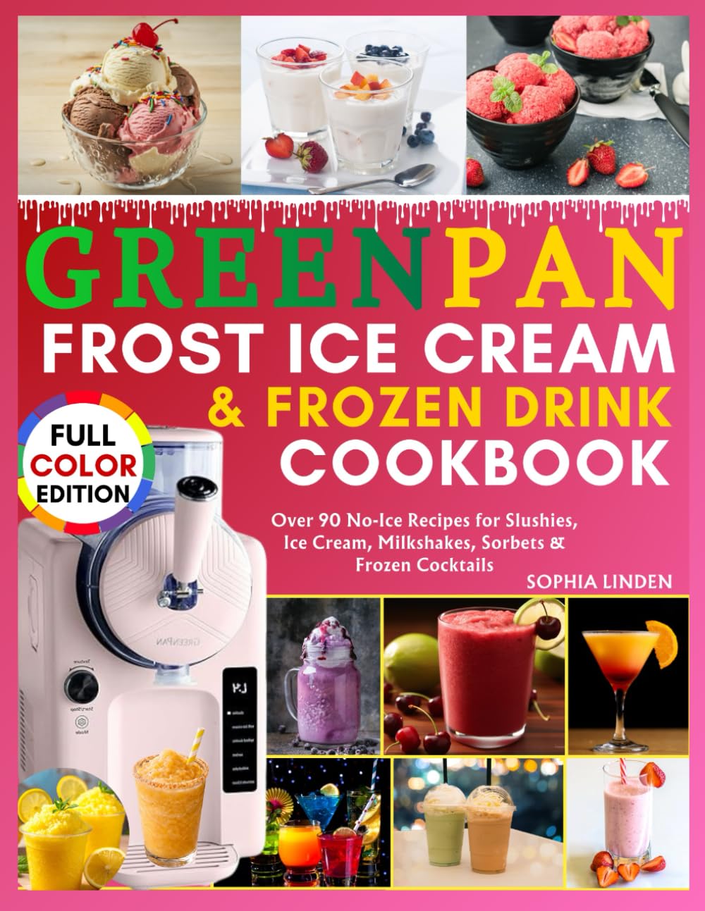 GreenPan Frost Ice Cream Machine & Frozen Drink Maker Cookbook: Over 90 No-Ice Recipes for Slushies, Ice Cream, Milkshakes, Sorbets & Frozen Cocktails.