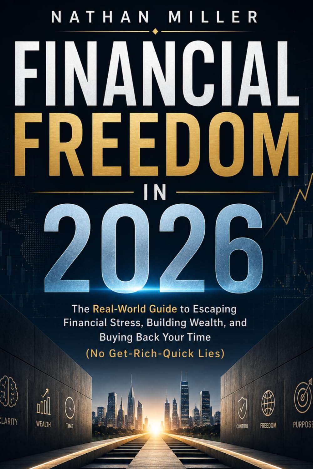 Financial Freedom in 2026: The Real‑World Guide to Escaping Financial Stress, Building Wealth, and Buying Back Your Time (No Get‑Rich‑Quick Lies