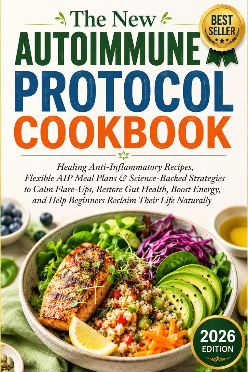 The New Autoimmune Protocol Cookbook: Healing Anti-Inflammatory Recipes, Flexible AIP Meal Plans & Science-Backed Strategies to Calm Flare-Ups, ... Help Beginners Reclaim Their Life Naturally