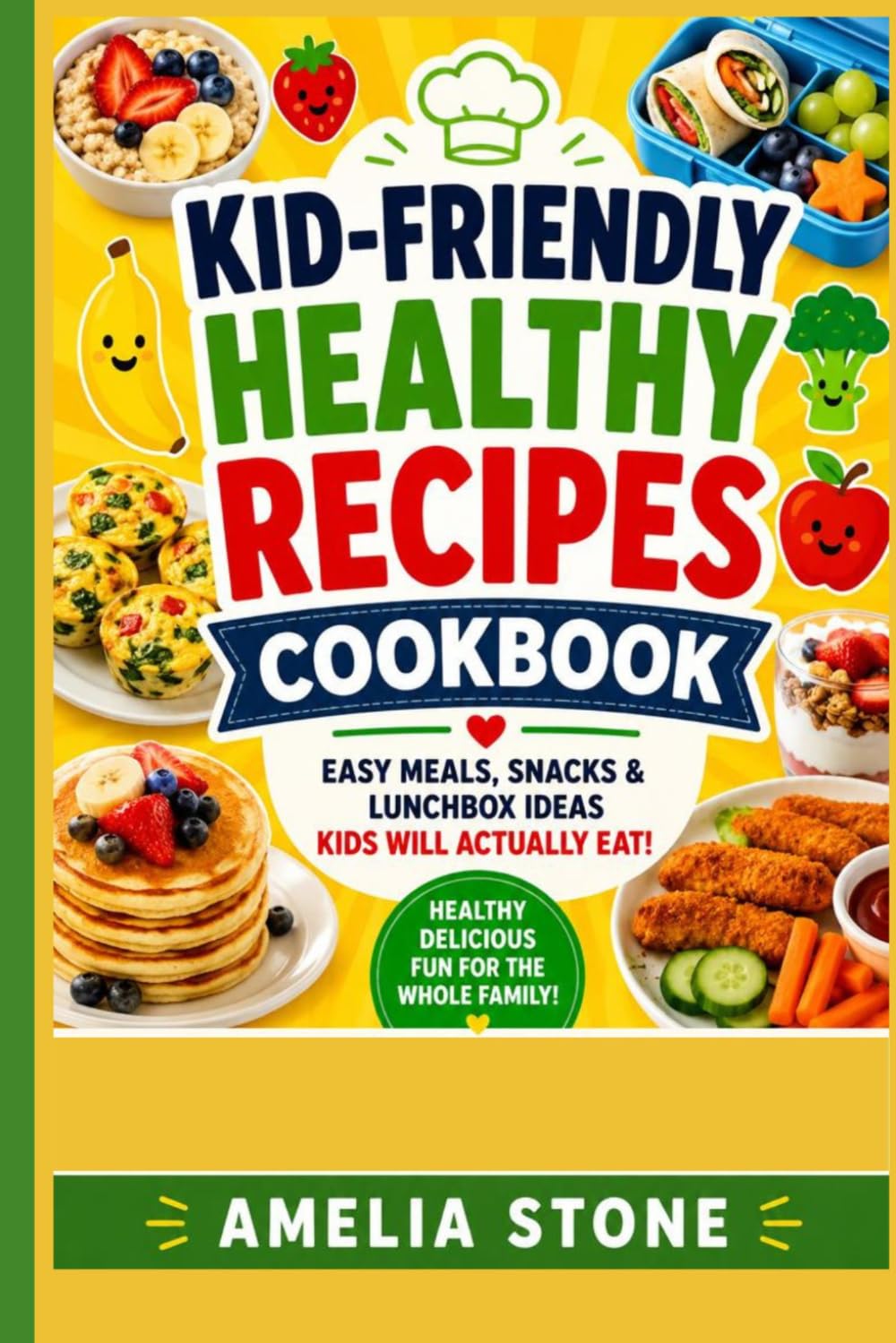 Kid-Friendly Healthy Recipes Cookbook: Nutritious Recipes for Toddlers, Kids & Busy Parents