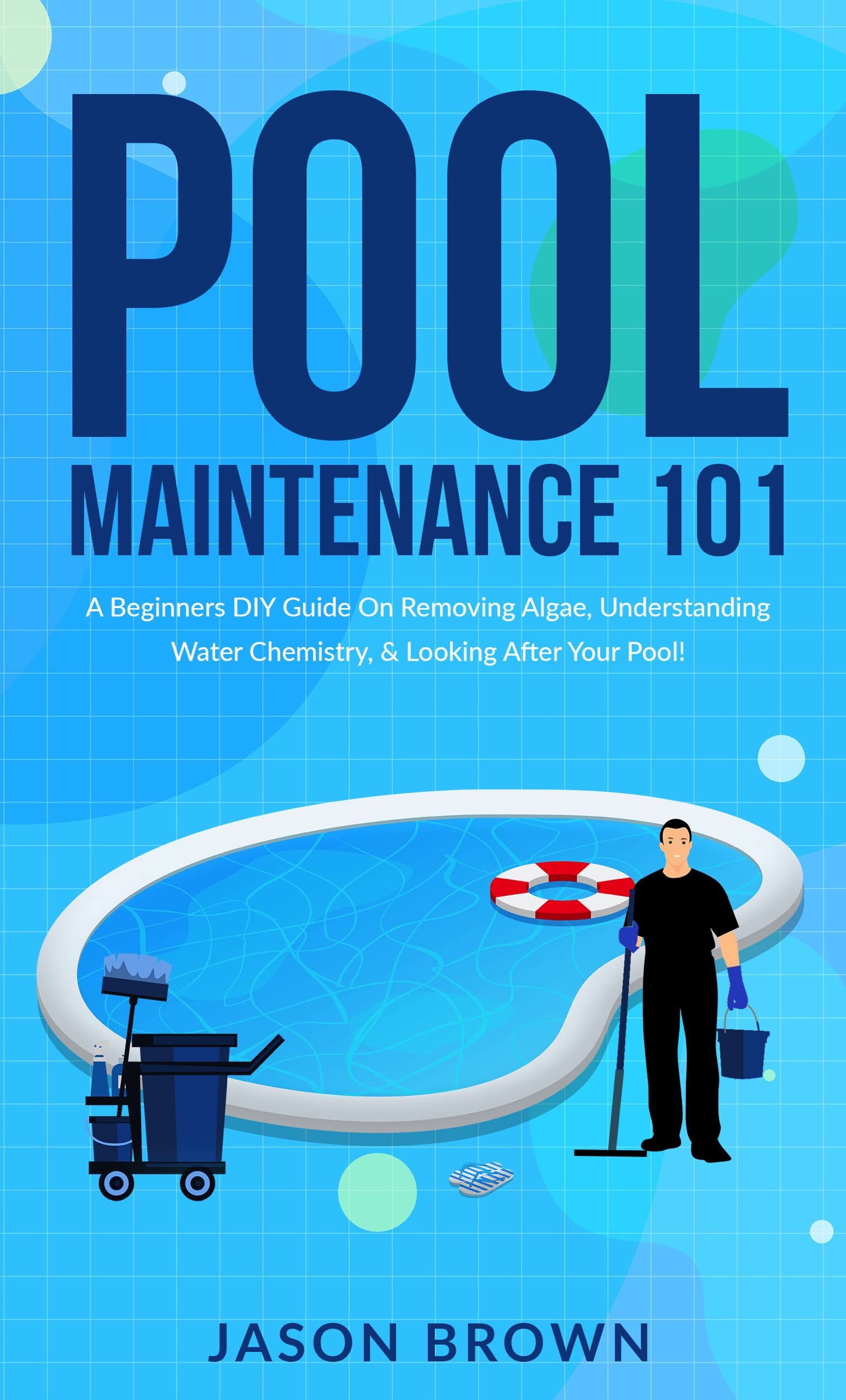 Pool Maintenance 101 - A Beginners DIY Guide On Removing Algae, Understanding Water Chemistry, & Looking After Your Pool!