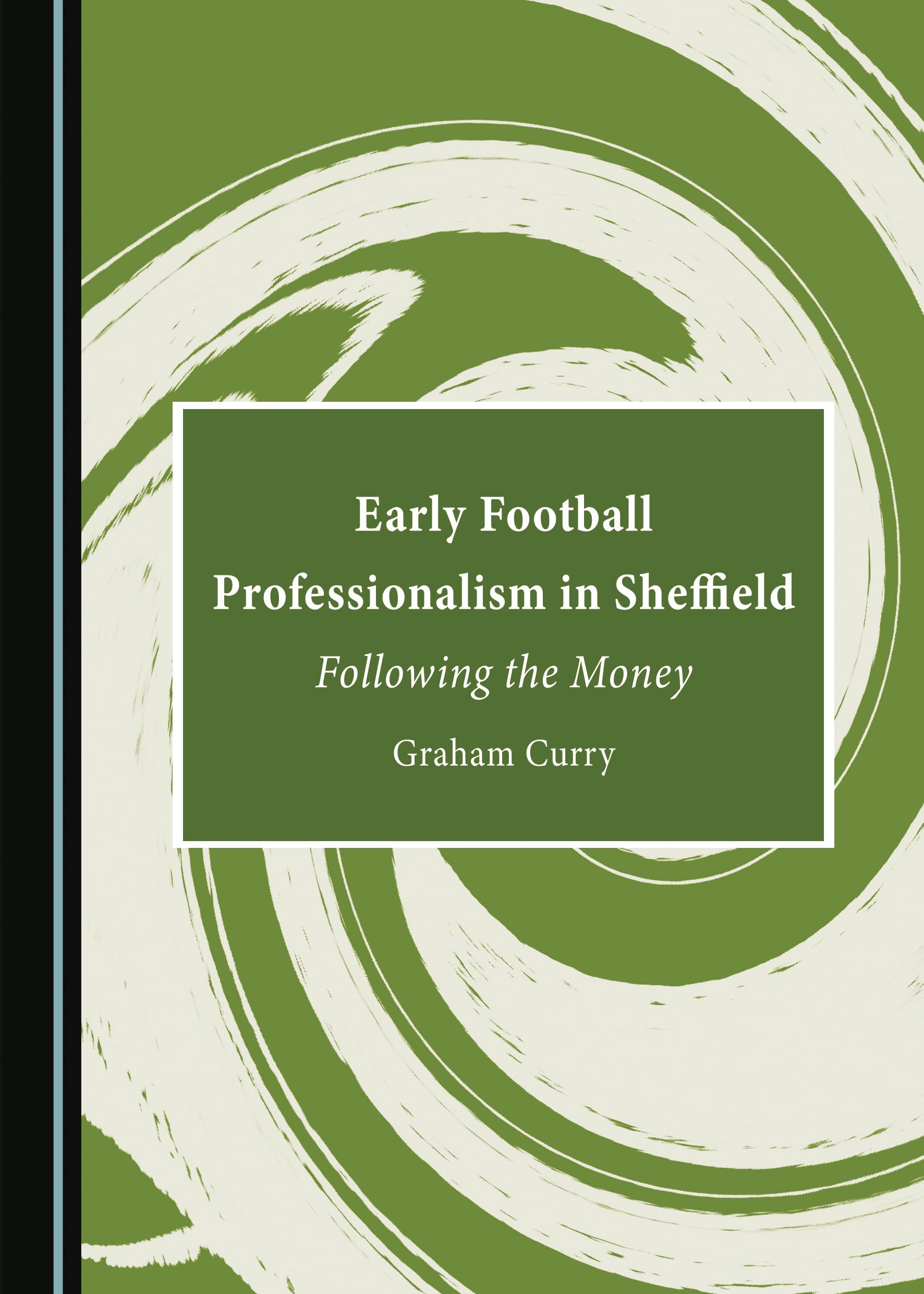 Buy Early Football Professionalism in Sheffield: Following the Money — BookShops.in